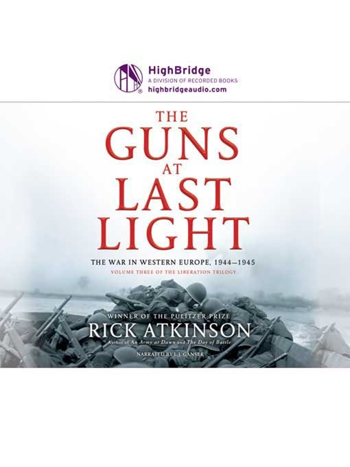 Title details for The Guns At Last Light, The War in Western Europe, 1944-1945 by Rick Atkinson - Wait list
